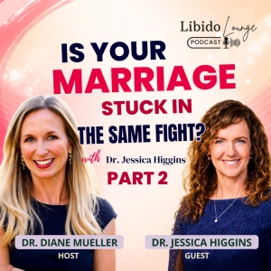 Is Your Marriage Stuck in the Same Fight? with Dr. Jessica Higgins Part 2