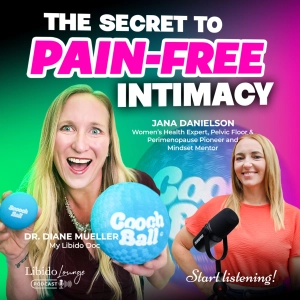 Pelvic Pain Stealing Pleasure and Intimacy? Here’s How to Take It Back with Jana Danielson
