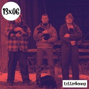 s13e06: Cacofonía – Letterkenny