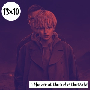 s13e10: Navaja – A Murder at the End of the World
