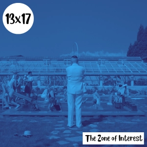 s13e17: Terror terrible – The Zone of Interest