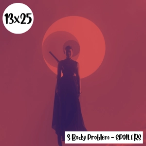 s13e25: Se nos va de las manos – 3 Body Problem