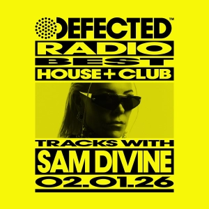 Defected Radio Show Best House + Club Tracks Special hosted by Sam Divine 02-01-26