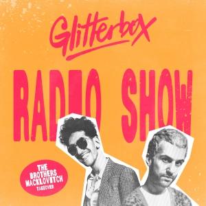 Glitterbox Radio Show 438: The Brothers Macklovitch Takeover