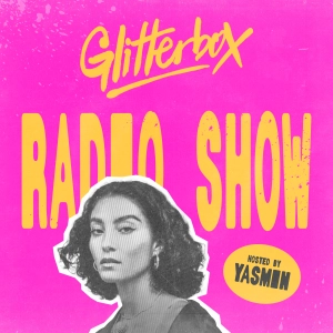 Glitterbox Radio Show 485: Hosted by Yasmin