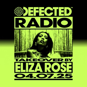 Defected Radio Show: Eliza Rose Takeover - 04-07-25