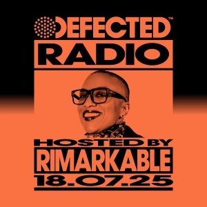 Defected Radio Show hosted by Rimarkable - 18-07-2025