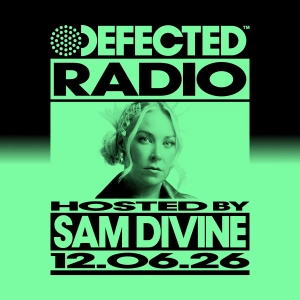 Defected Radio Show hosted by Sam Divine - 12-06-2026