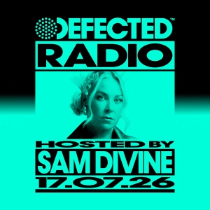 Defected Radio Show hosted by Sam Divine - 17-07-2026