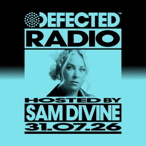 Defected Radio Show hosted by Sam Divine - 31-07-2026