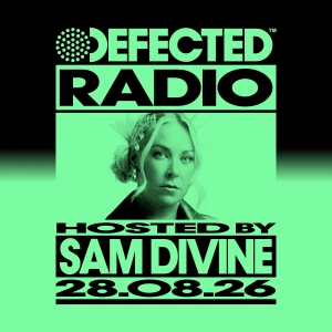 Defected Radio Show hosted by Sam Divine - 28-08-2026