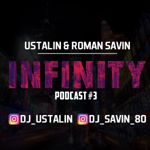 USTALIN & ROMAN SAVIN - INFINITY (PODCAST) #2