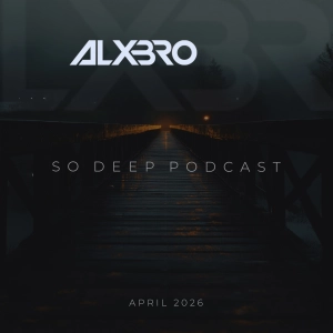 DJ.ru Подкаст: ALXBRO — So Deep Podcast (April 2026)