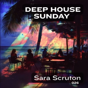 Deep House Sunday 26 – Sara Scruton