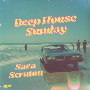 Deep House Sunday 029 – Sara Scruton