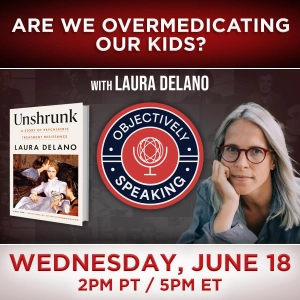 Are We Overmedicating Our Kids? with Laura Delano