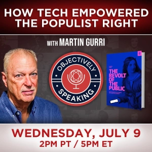 How Tech Empowered the Populist Right with Martin Gurri