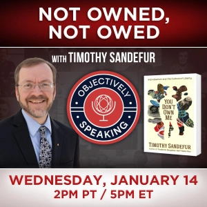 Not Owned, Not Owed with Timothy Sandefur