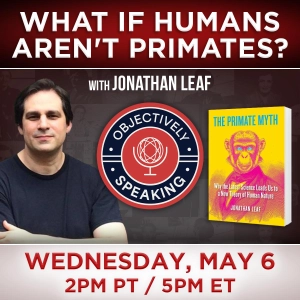 What if Humans Aren't Primates? with Jonathan Leaf