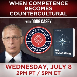 When Competence Becomes Countercultural with Doug Casey