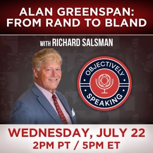 Alan Greenspan: From Rand to Bland with Richard Salsman