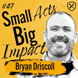 SMALL ACTS - BIG IMPACT | No Act Of Kindness No Matter How Small Is Wasted | Bryan Driscoll