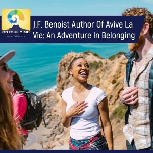 J.F. Benoist Author of Avive la Vie: An Adventure In Belonging