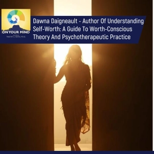 Dawna Daigneault - Author Of Understanding Self-Worth: A Guide To Worth-Conscious Theory And Psychotherapeutic Practice
