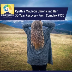 Cynthia Mauleón Chronicling Her 30-Year Recovery From Complex PTSD