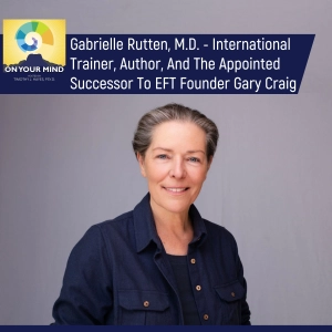 Gabrielle Rutten, M.D. - International Trainer, Author, And The Appointed Successor To EFT Founder Gary Craig