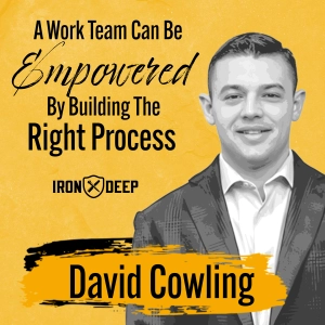 A Work Team Can Be Empowered By Building The Right Process - David Cowling