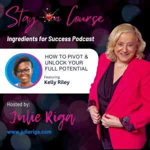 How to Pivot & Unlock Your Full Potential with Coach Kelly Riley