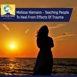 Melissa Hiemann - Teaching People To Heal From Effects Of Trauma