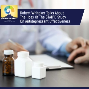 Robert Whitaker Talks About The Hoax Of The STAR*D Study On Antidepressant Effectiveness