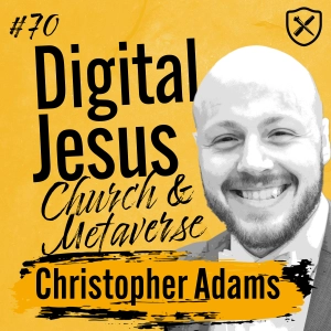 DIGITAL JESUS | What Does Church And The Gospel Look Like In The Metaverse | Christopher Adams