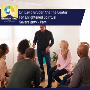 Dr. David Gruder And The Center For Enlightened Spiritual Sovereignty - Part 1