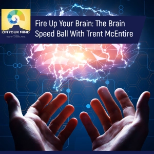 Fire Up Your Brain: The Brain Speed Ball With Trent McEntire