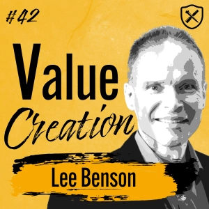 Value Creation – Business Execution & Strategy Can Be Fun & Energizing | Lee Benson