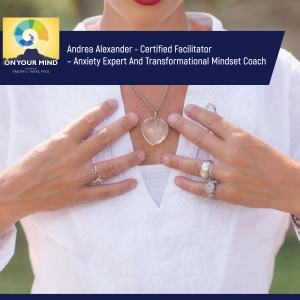 Andrea Alexander - Certified Facilitator – Anxiety Expert And Transformational Mindset Coach