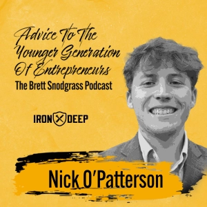 Advice To The Younger Generation Of Entrepreneurs - The Brett Snodgrass Podcast - Ep:114 - Nick O'Patterson