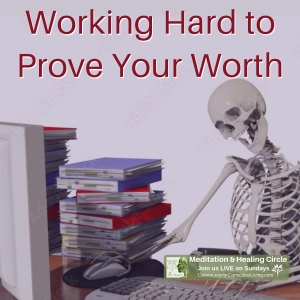 Working Hard to Prove Your Worth
