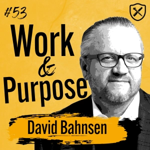 Full-Time Work And The Meaning Of Life | David Bahnsen