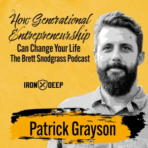 How Generational Entrepreneurship Can Change Your Life - The Brett Snodgrass Podcast - Ep:108 - Patrick Grayson