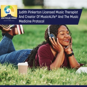 Judith Pinkerton Licensed Music Therapist And Creator Of Music4Life® And The Music Medicine Protocol