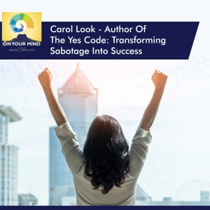 Carol Look - Author Of The Yes Code: Transforming Sabotage Into Success