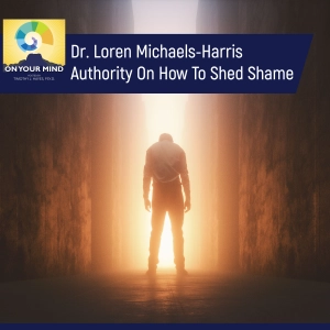 Dr. Loren Michaels-Harris Authority On How To Shed Shame