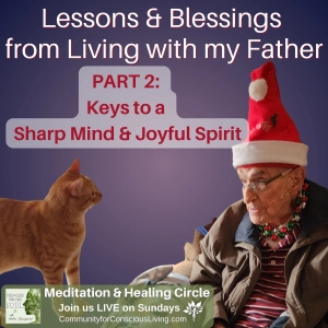 Lessons & Blessings from Living with my Father - Part 2: Keys to a Sharp Mind & Joyful Spirit