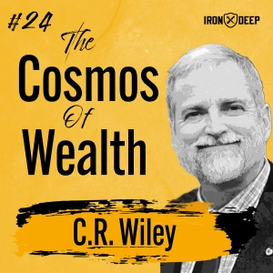 The Cosmos Of Wealth: Faith, Family, And Entrepreneurship With C.R. Wiley