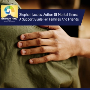 Stephen Jacobs, Author Of Mental Illness - A Support Guide For Families And Friends