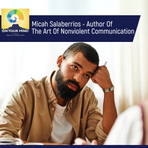 Micah Salaberrios - Author Of The Art Of Nonviolent Communication